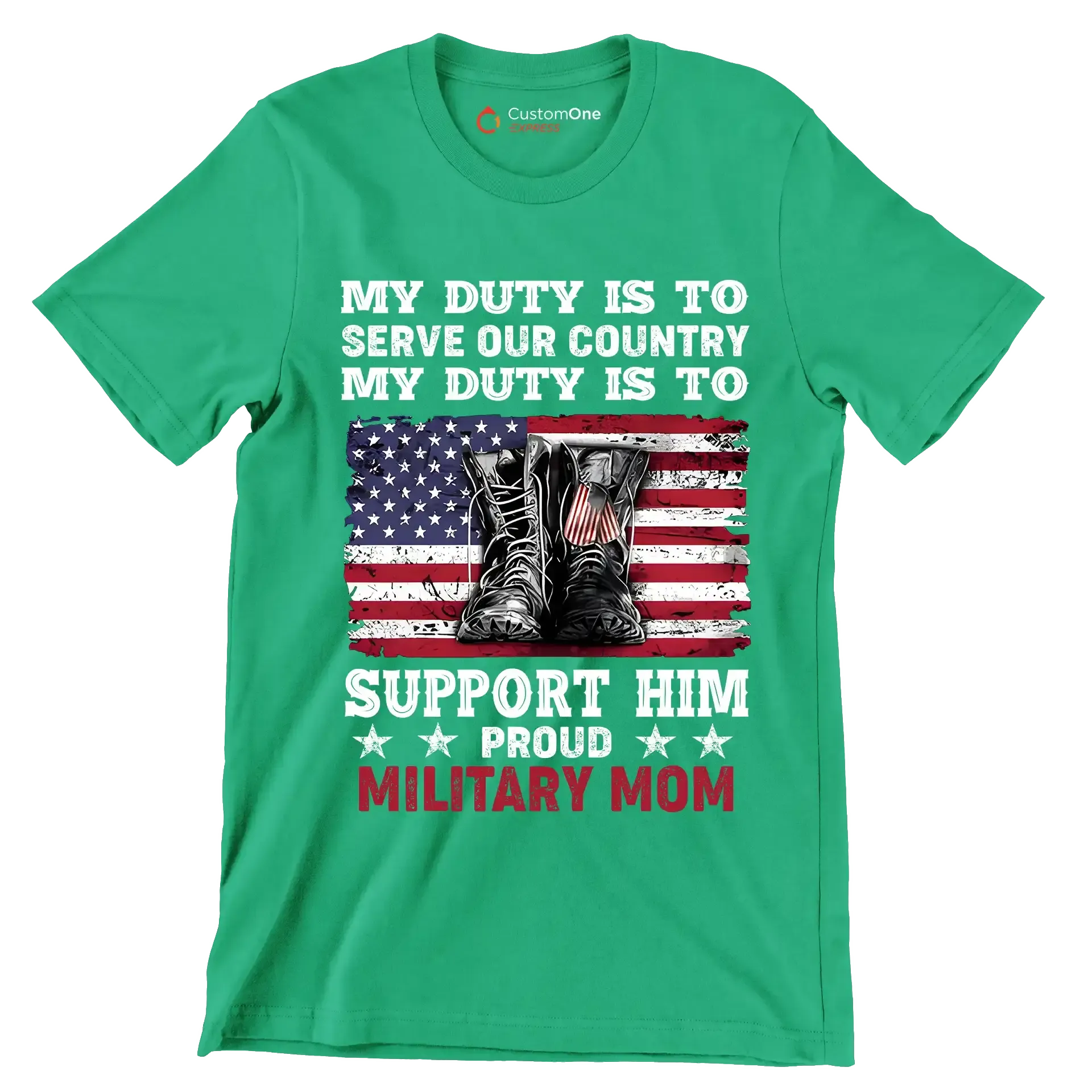 My Duty Is To Serve Our Country My Duty Is To Support Him Proud Military Mom - Veterans Themed T-Shirt-Green-S-Custom One Express