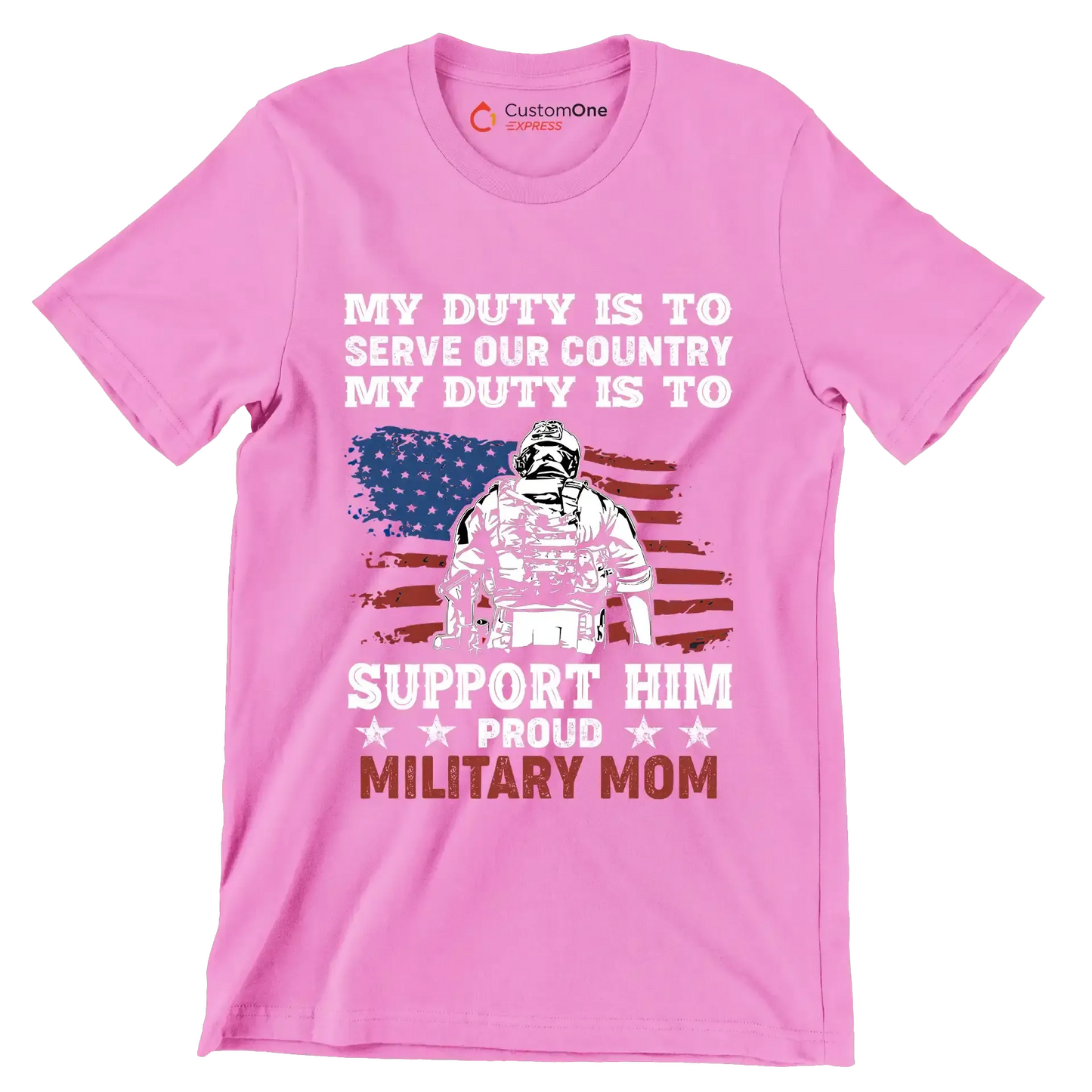 My Duty Is To Serve Our Country My Duty Is To Support Him Proud Military Mom - Veterans Themed T-Shirt-Pink-S-Custom One Express
