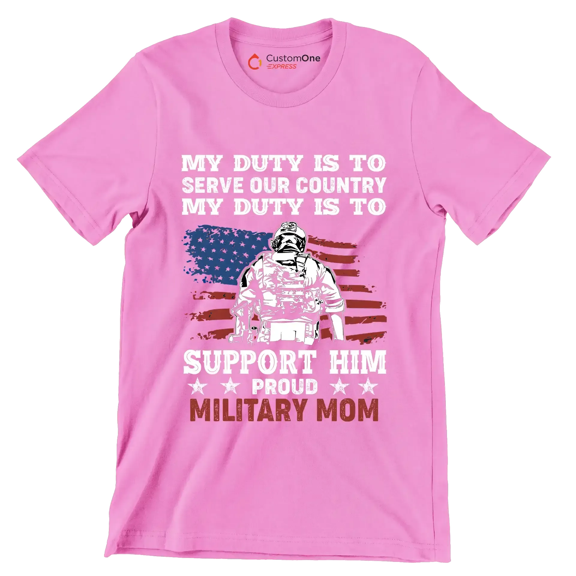 My Duty Is To Serve Our Country My Duty Is To Support Him Proud Military Mom - Veterans Themed T-Shirt-Pink-S-Custom One Express