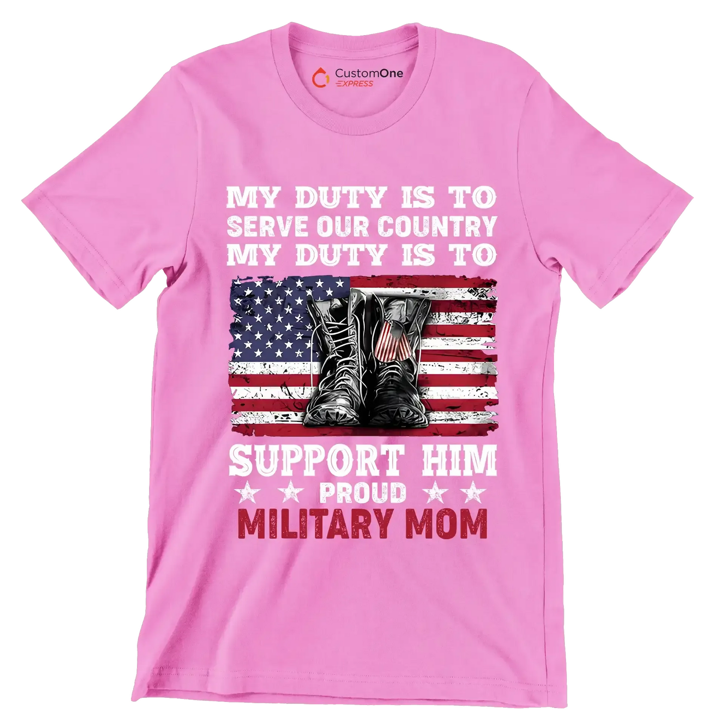 My Duty Is To Serve Our Country My Duty Is To Support Him Proud Military Mom - Veterans Themed T-Shirt-Pink-S-Custom One Express