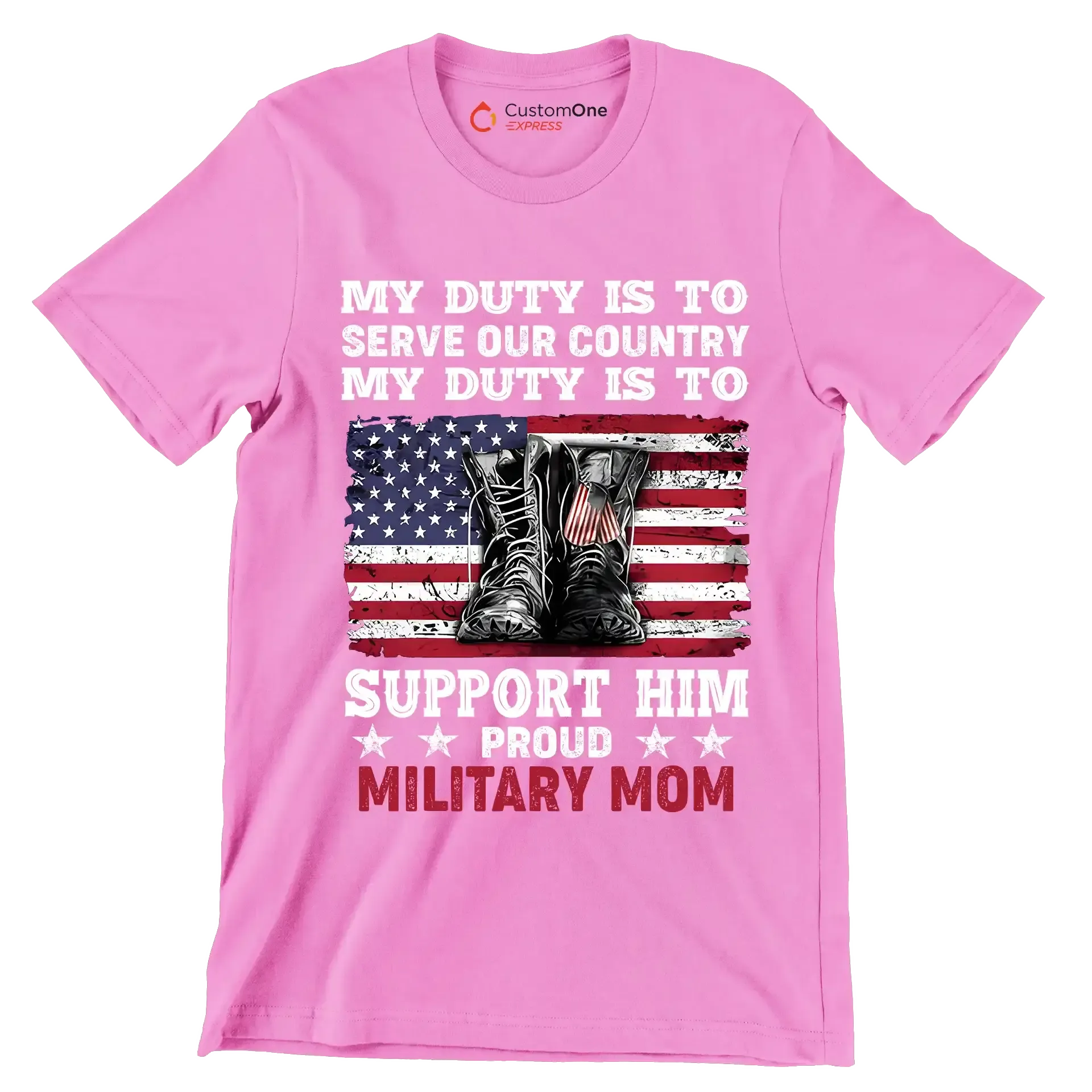 My Duty Is To Serve Our Country My Duty Is To Support Him Proud Military Mom - Veterans Themed T-Shirt-Pink-S-Custom One Express