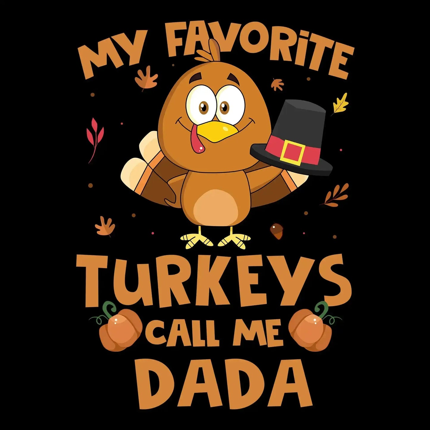 My Favorite Turkeys Call Me Dada - Thanksgiving Themed T-Shirt-Black-S-Custom One Express