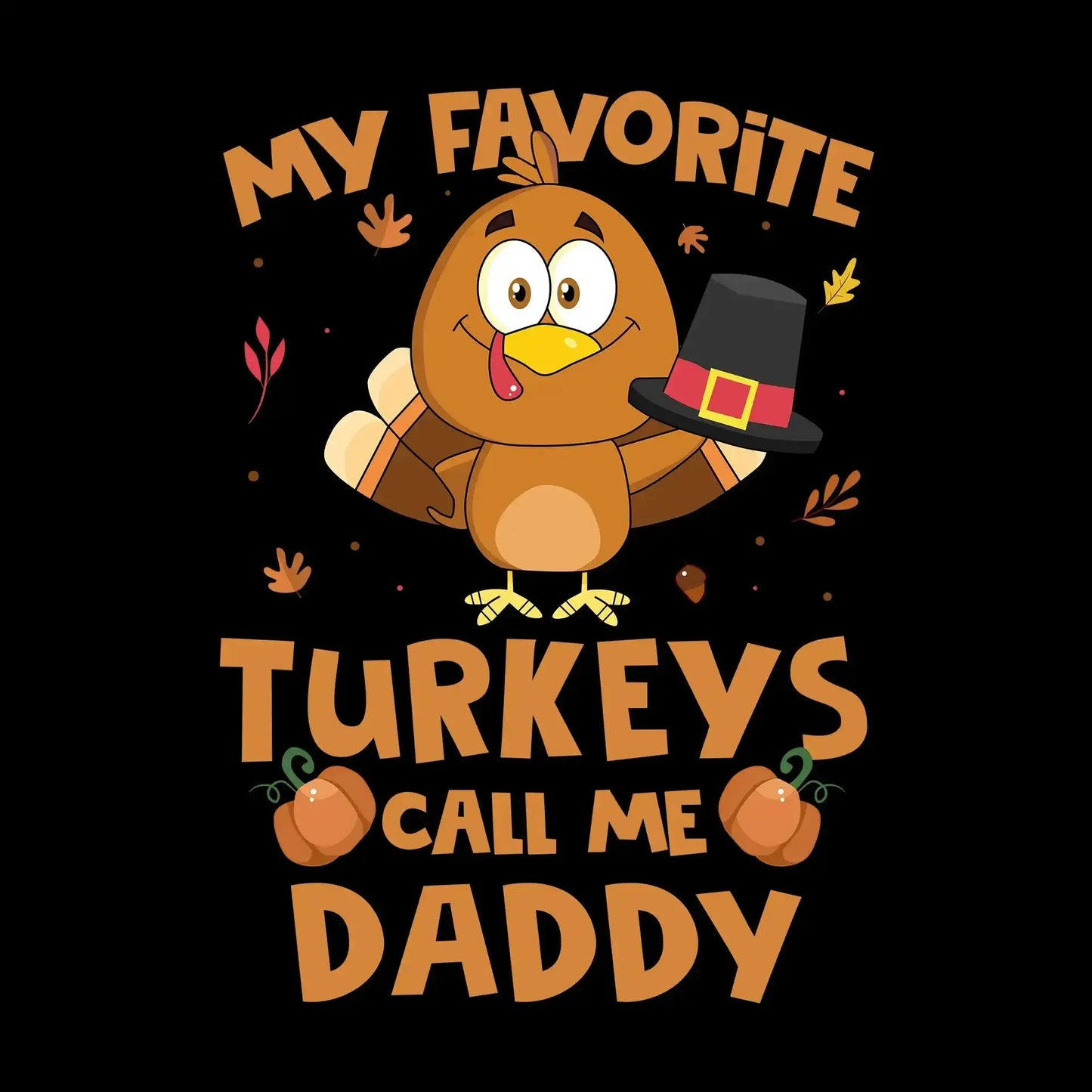 My Favorite Turkeys Call Me Daddy - Thanksgiving Themed T-Shirt-Black-S-Custom One Express