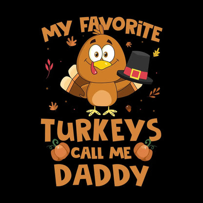 My Favorite Turkeys Call Me Daddy - Thanksgiving Themed T-Shirt-Black-S-Custom One Express