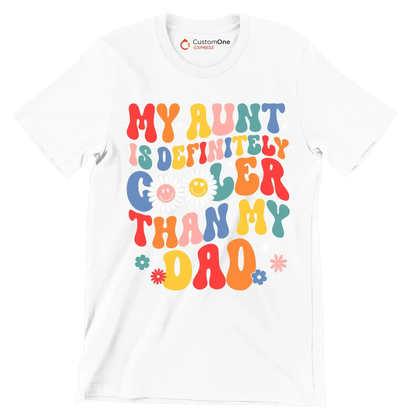 My aunt is definitely cooler than my dad - Father’s Day T-Shirt-White-S-Custom One Express