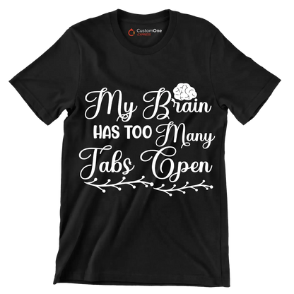 My brain has too many tabs open - Sarcasm Themed T-Shirt-Black-S-Custom One Express