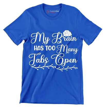 My brain has too many tabs open - Sarcasm Themed T-Shirt-Blue-S-Custom One Express