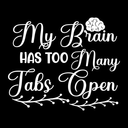 My brain has too many tabs open - Sarcasm Themed T-Shirt-Black-S-Custom One Express