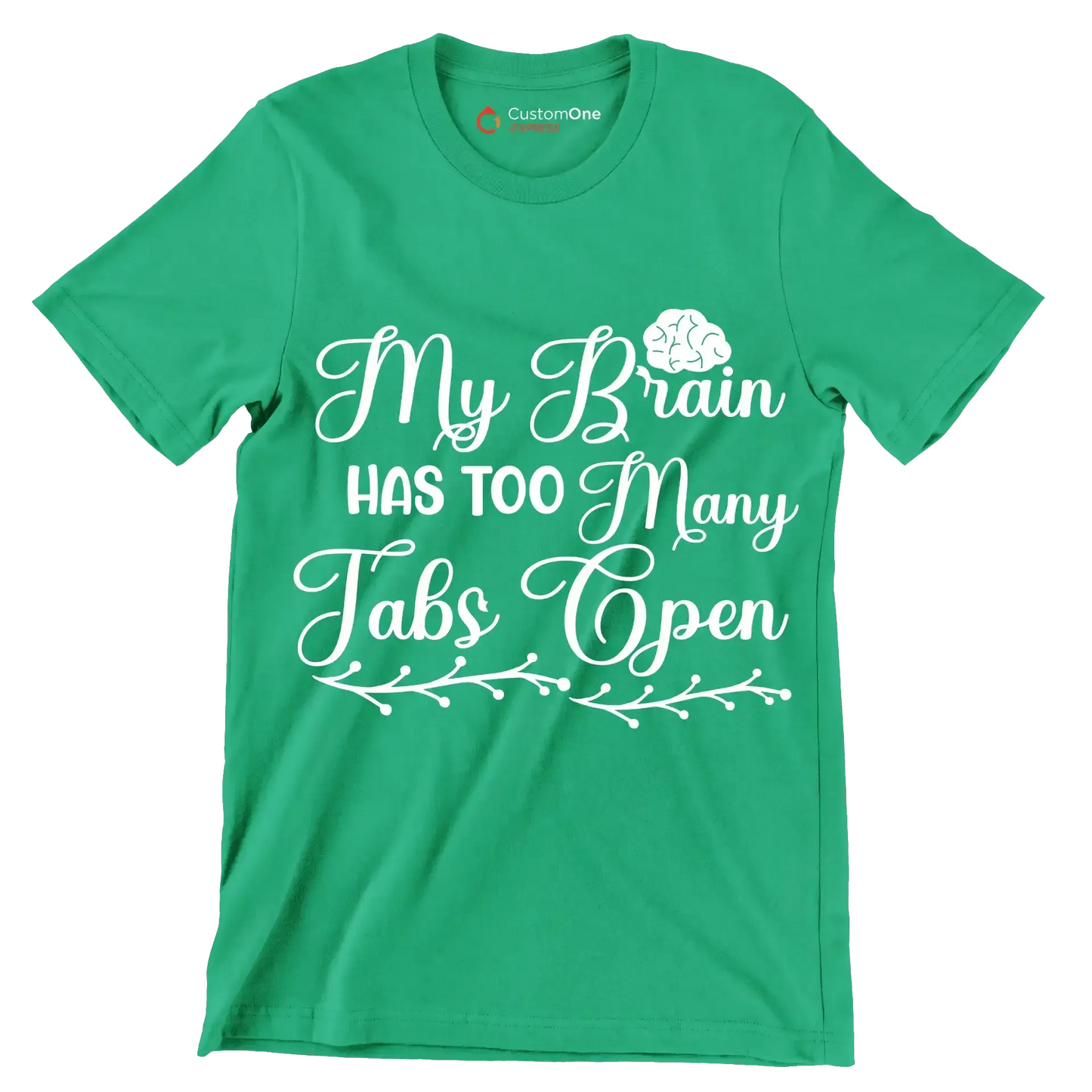 My brain has too many tabs open - Sarcasm Themed T-Shirt-Green-S-Custom One Express