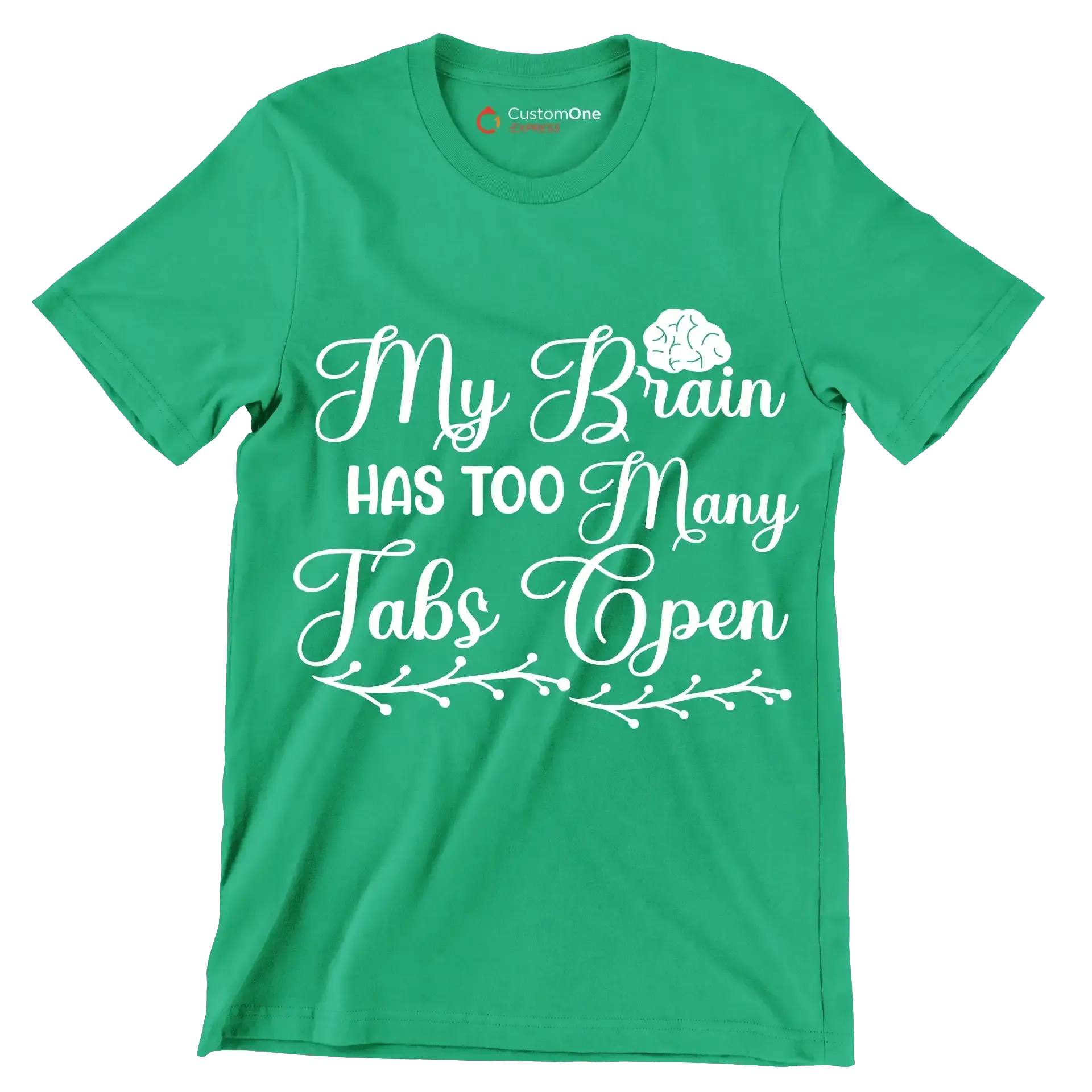 My brain has too many tabs open - Sarcasm Themed T-Shirt-Green-S-Custom One Express