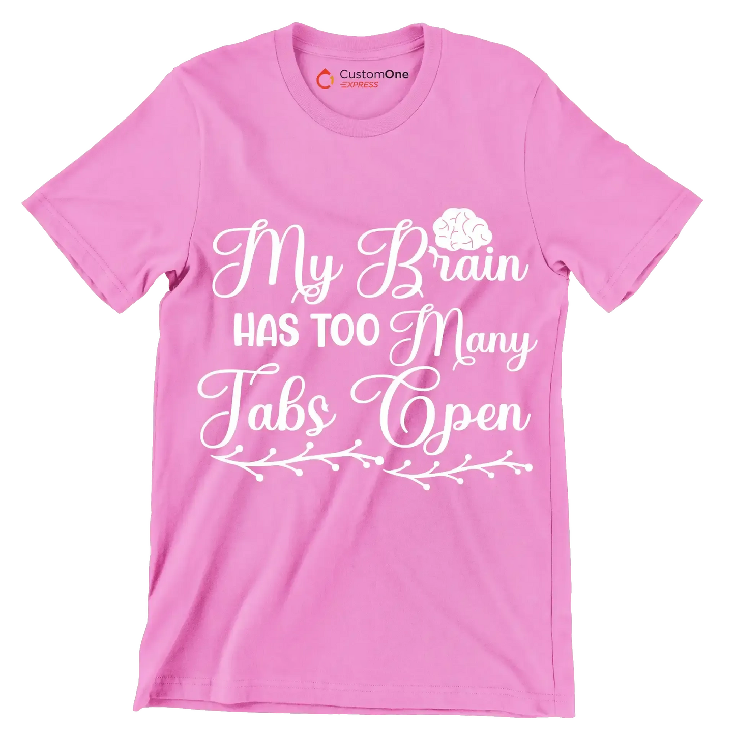 My brain has too many tabs open - Sarcasm Themed T-Shirt-Pink-S-Custom One Express