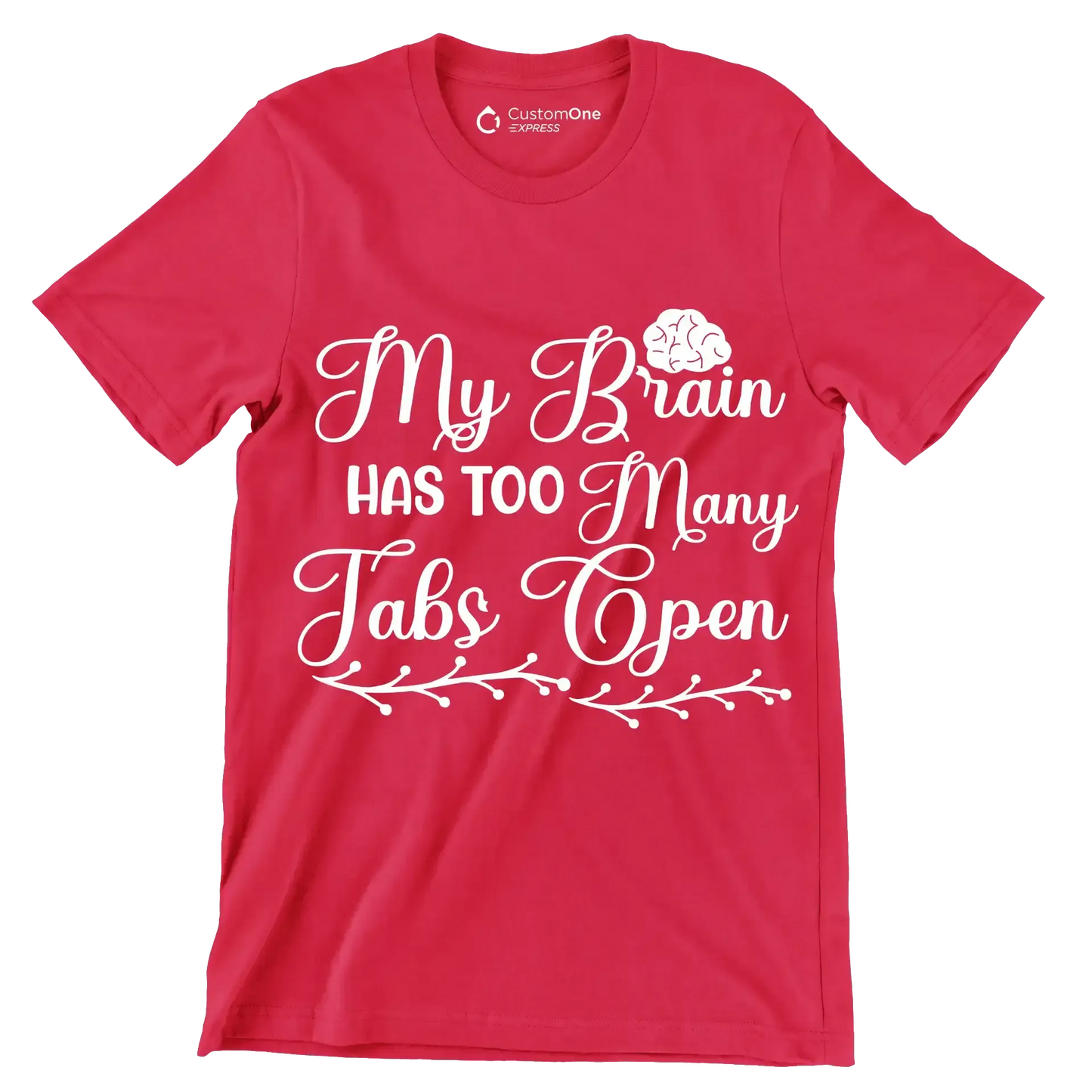 My brain has too many tabs open - Sarcasm Themed T-Shirt-Red-S-Custom One Express