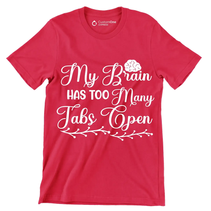 My brain has too many tabs open - Sarcasm Themed T-Shirt-Red-S-Custom One Express