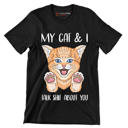 My cat and I talk shit about you - Cat Themed T-Shirt-Black-S-Custom One Express