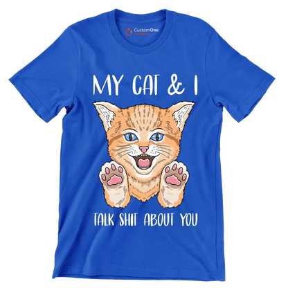My cat and I talk shit about you - Cat Themed T-Shirt-Blue-S-Custom One Express