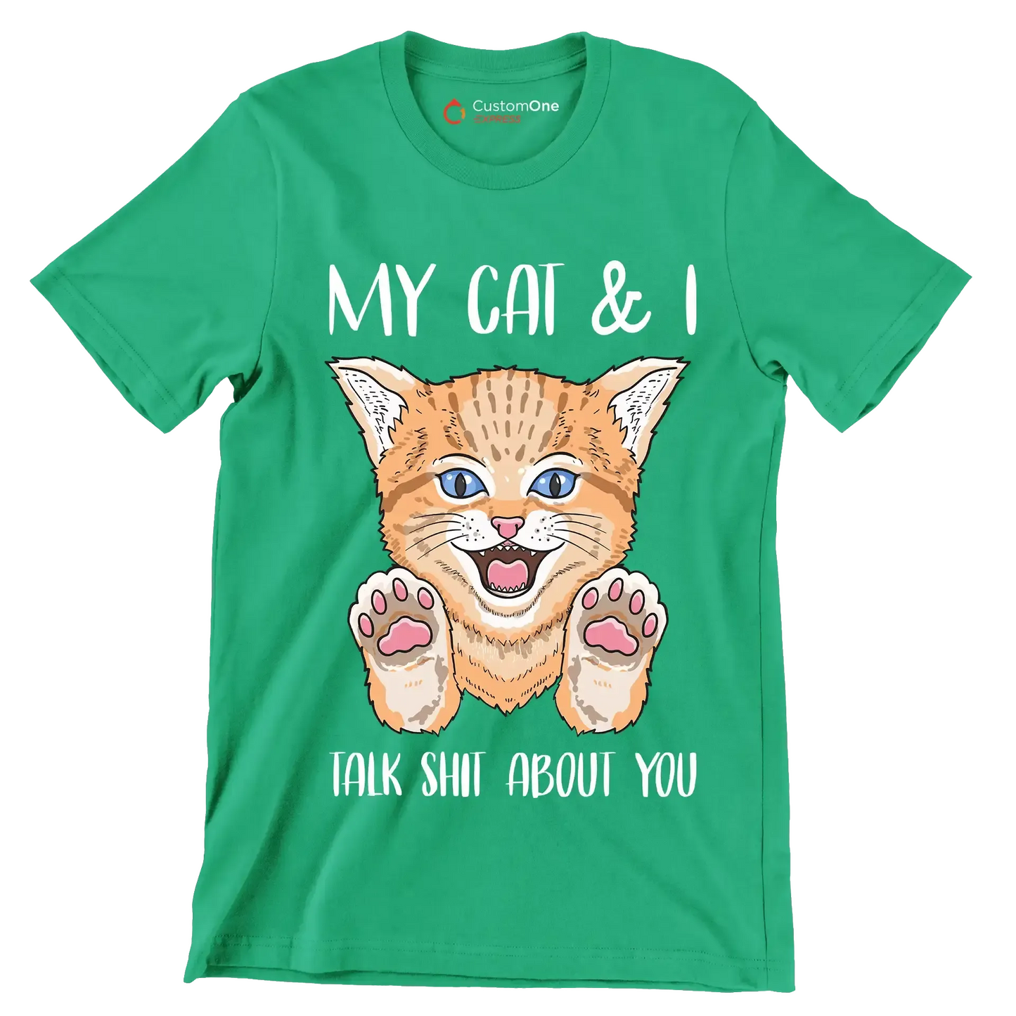 My cat and I talk shit about you - Cat Themed T-Shirt-Green-S-Custom One Express