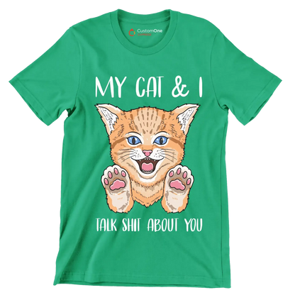 My cat and I talk shit about you - Cat Themed T-Shirt-Green-S-Custom One Express