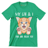 My cat and I talk shit about you - Cat Themed T-Shirt-Green-S-Custom One Express