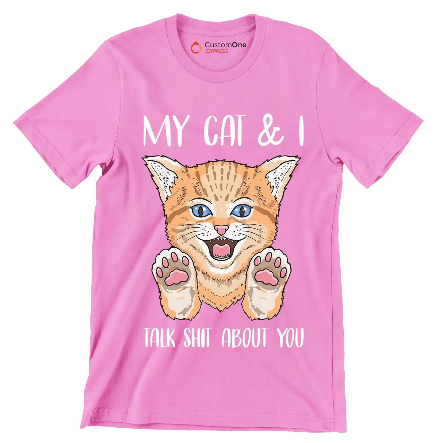 My cat and I talk shit about you - Cat Themed T-Shirt-Pink-S-Custom One Express