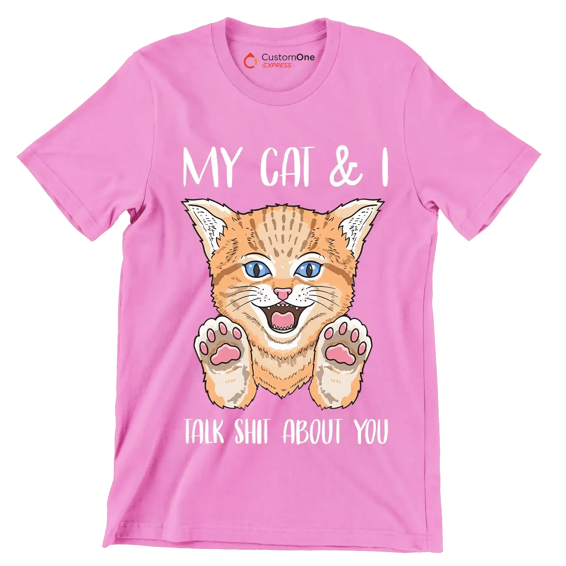 My cat and I talk shit about you - Cat Themed T-Shirt-Pink-S-Custom One Express