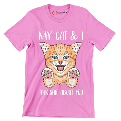 My cat and I talk shit about you - Cat Themed T-Shirt-Pink-S-Custom One Express