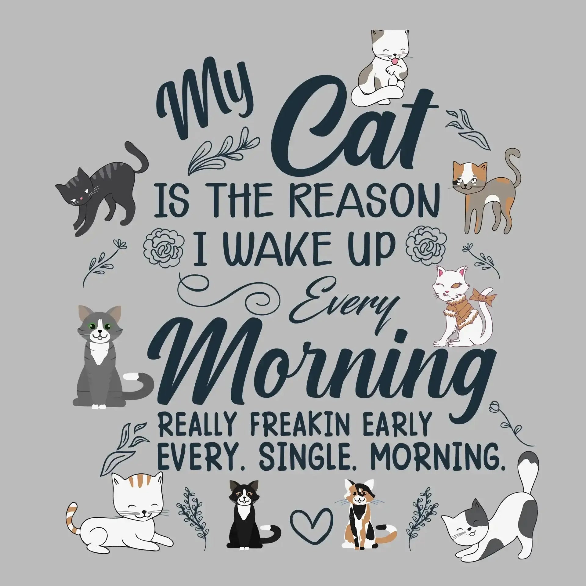 My cat is the reason i wake up every morning really freakin early every. single. morning - Cat Themed T-Shirt-Blue-S-Custom One Express