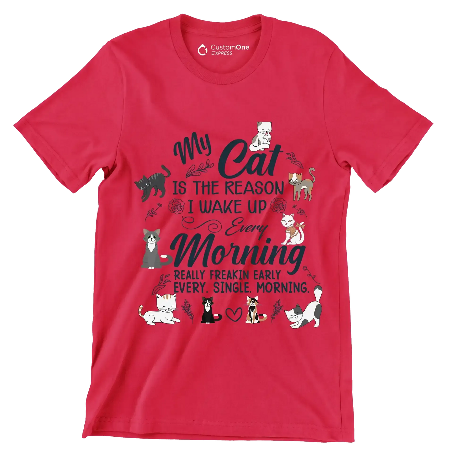 My cat is the reason i wake up every morning really freakin early every. single. morning - Cat Themed T-Shirt-Red-S-Custom One Express