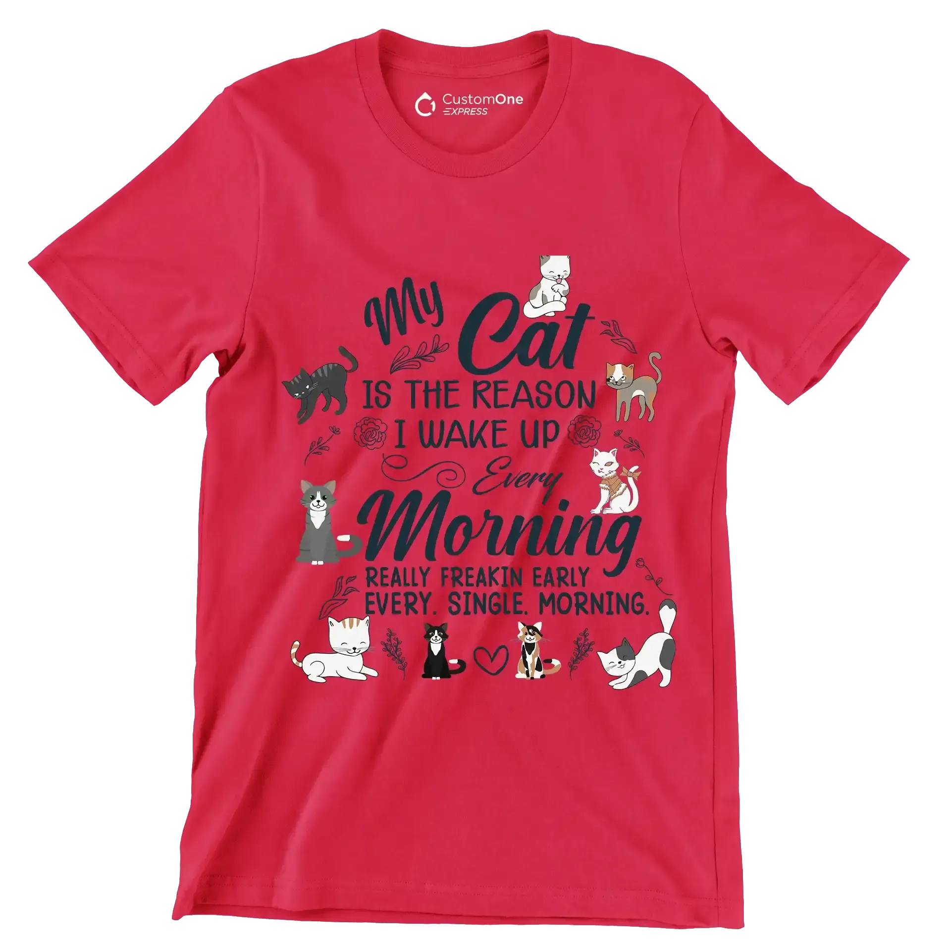 My cat is the reason i wake up every morning really freakin early every. single. morning - Cat Themed T-Shirt-Red-S-Custom One Express