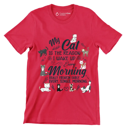 My cat is the reason i wake up every morning really freakin early every. single. morning - Cat Themed T-Shirt-Red-S-Custom One Express
