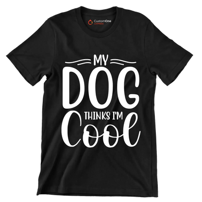 My dog thinks I'm cool - Sarcasm Themed T-Shirt-Black-S-Custom One Express