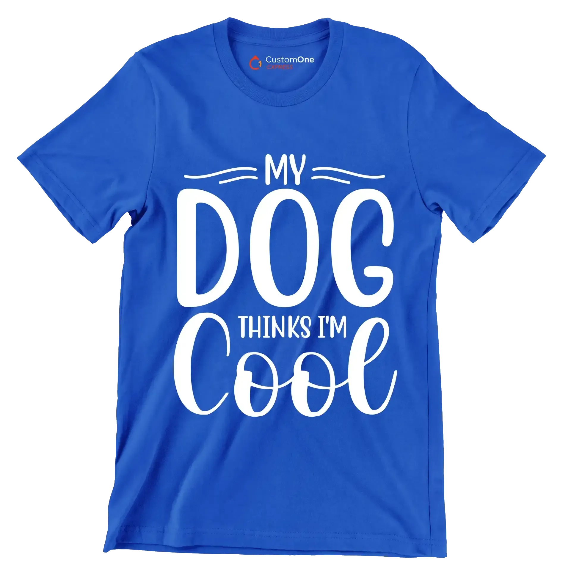 My dog thinks I'm cool - Sarcasm Themed T-Shirt-Blue-S-Custom One Express