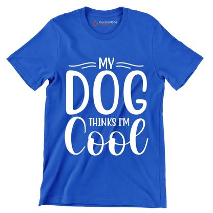 My dog thinks I'm cool - Sarcasm Themed T-Shirt-Blue-S-Custom One Express