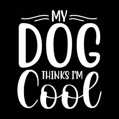 My dog thinks I'm cool - Sarcasm Themed T-Shirt-Black-S-Custom One Express