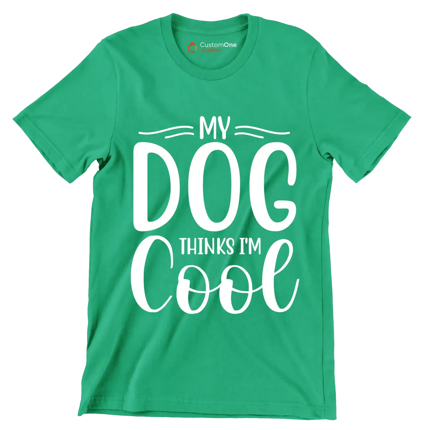 My dog thinks I'm cool - Sarcasm Themed T-Shirt-Green-S-Custom One Express