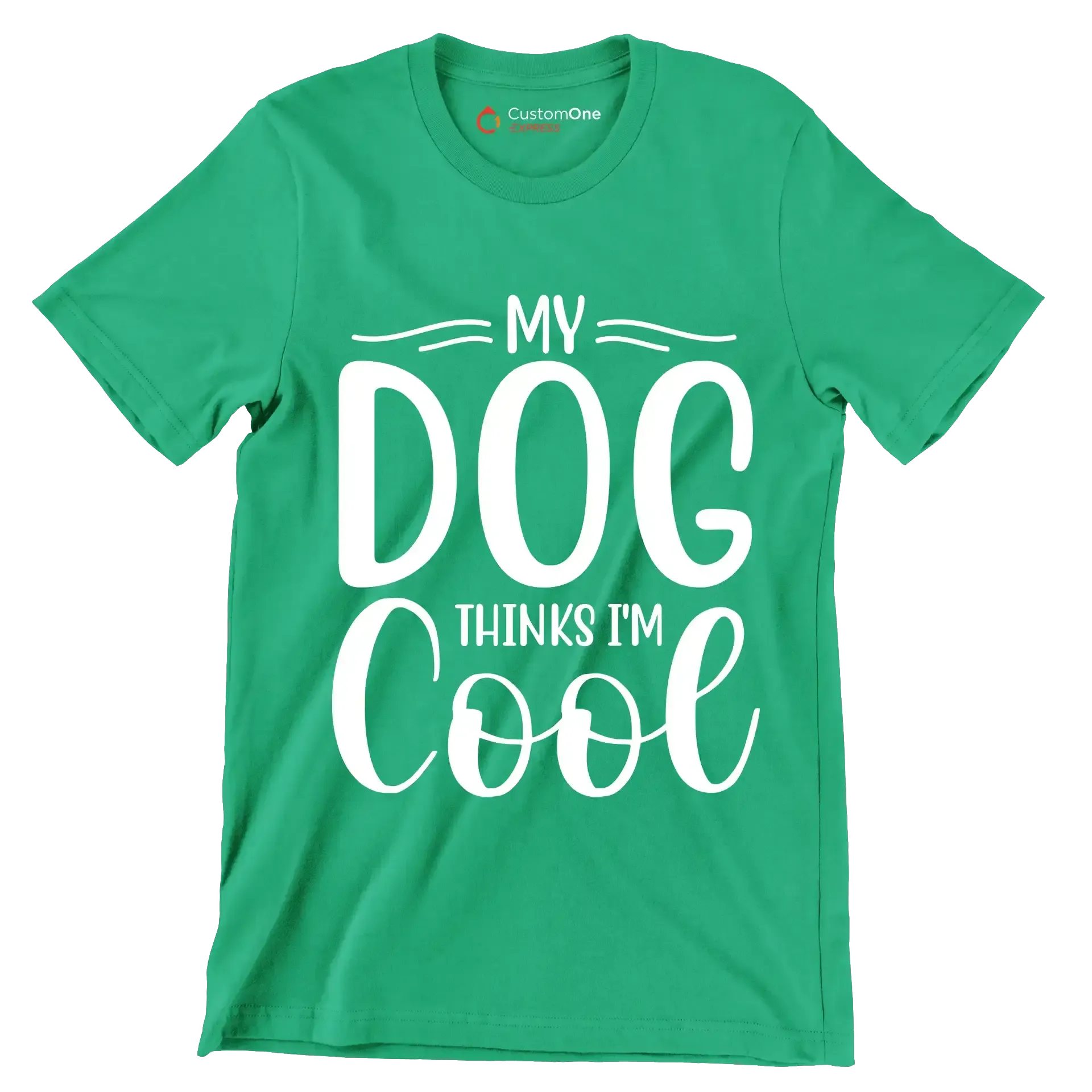 My dog thinks I'm cool - Sarcasm Themed T-Shirt-Green-S-Custom One Express