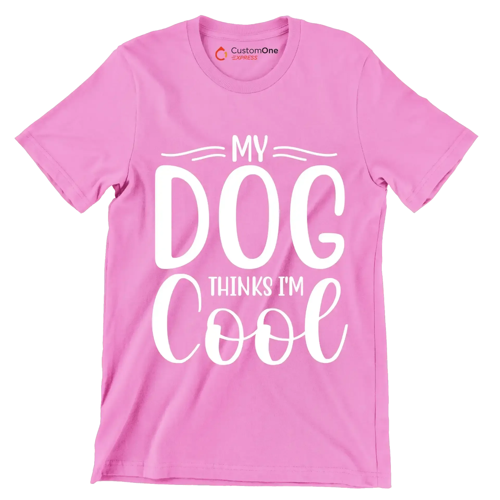 My dog thinks I'm cool - Sarcasm Themed T-Shirt-Pink-S-Custom One Express