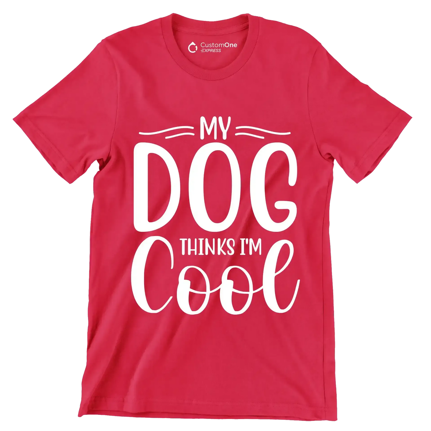 My dog thinks I'm cool - Sarcasm Themed T-Shirt-Red-S-Custom One Express