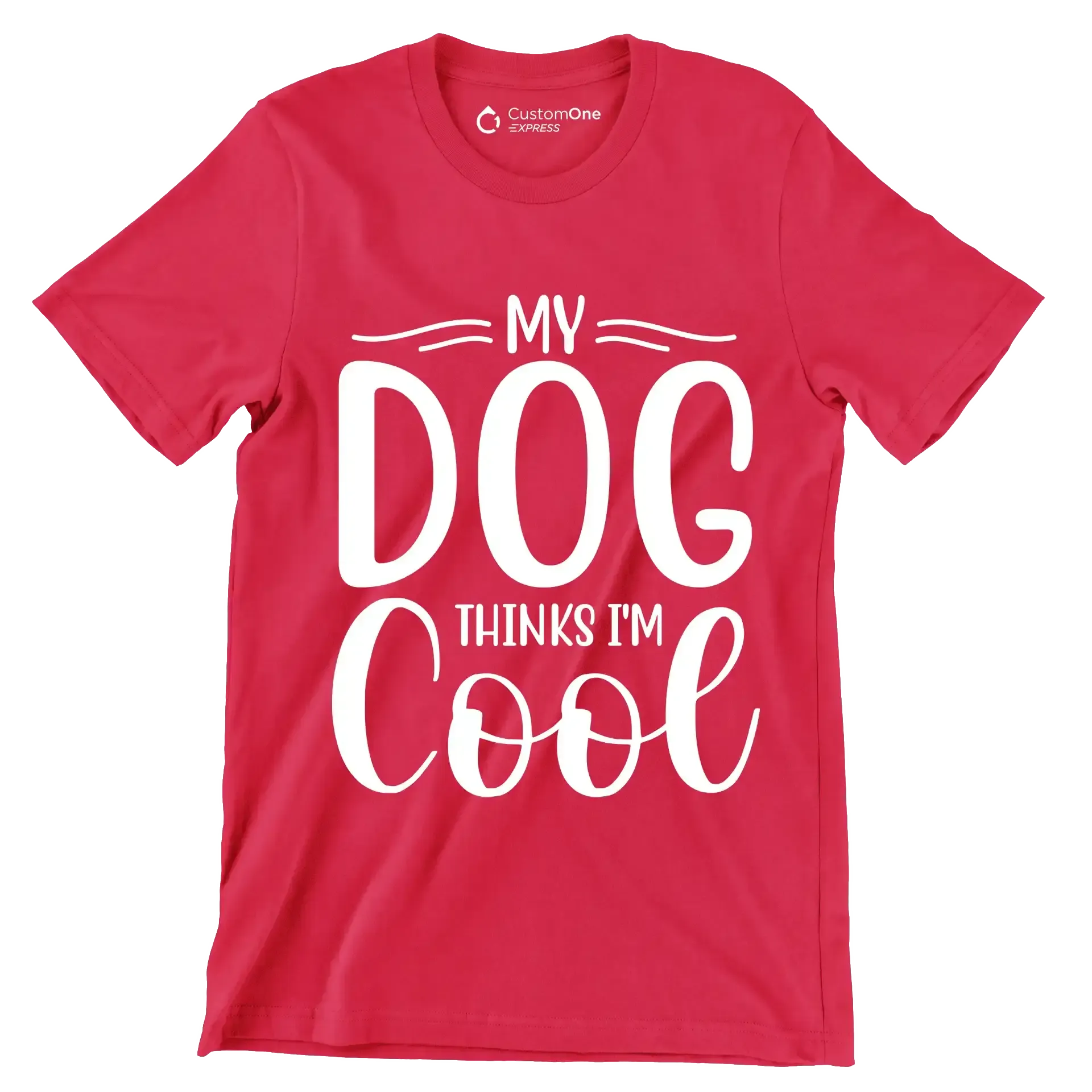 My dog thinks I'm cool - Sarcasm Themed T-Shirt-Red-S-Custom One Express