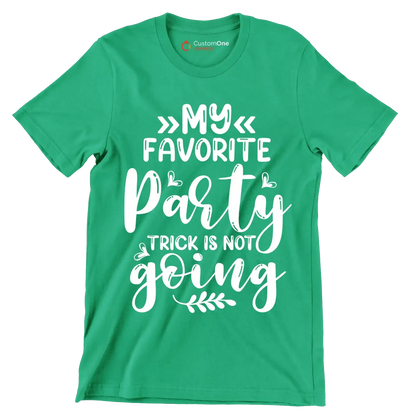 My favorite party trick is not going - Sarcasm Themed T-Shirt-Green-S-Custom One Express