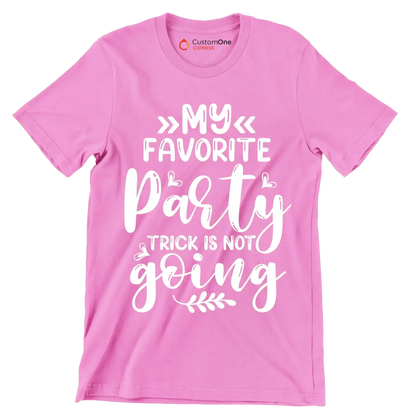 My favorite party trick is not going - Sarcasm Themed T-Shirt-Pink-S-Custom One Express