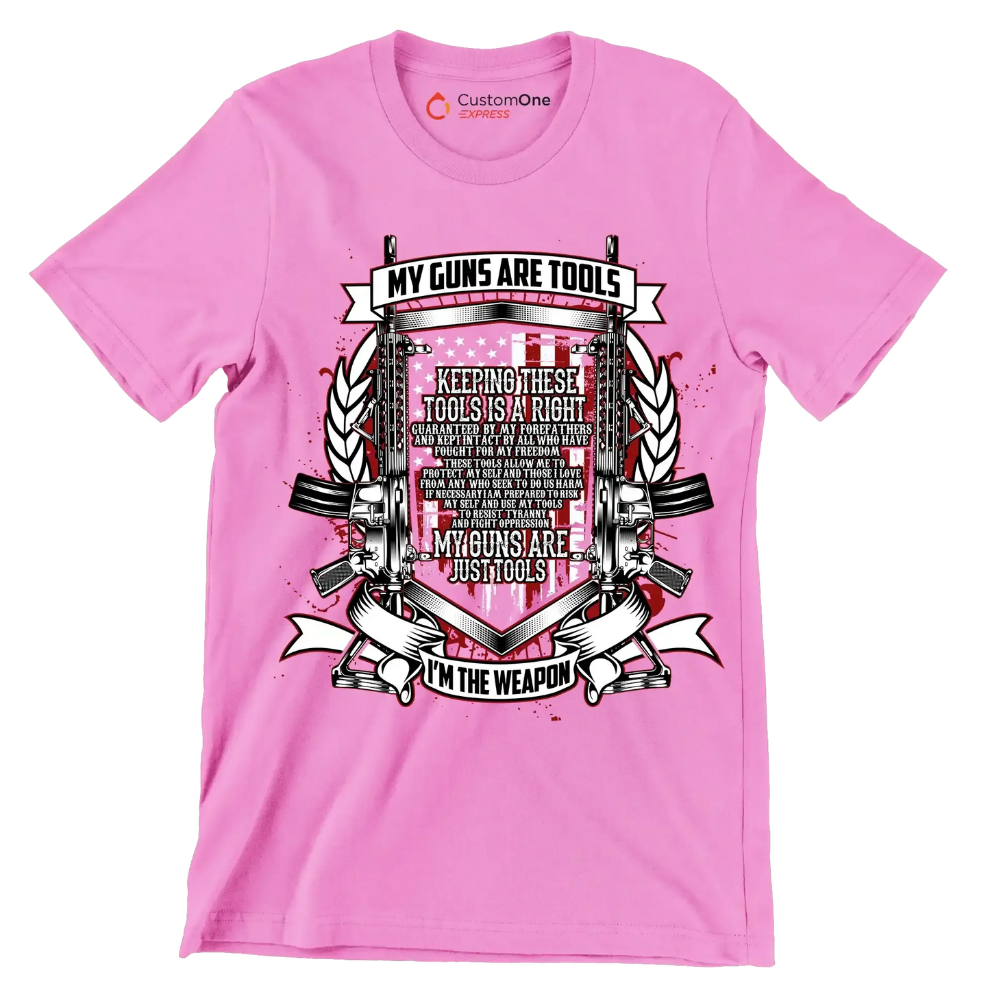 My guns are tools keeping these tools is a right guaranteed by my forefathers and kept intact by all who have fought for my freedom these tools allow me to protect my self an - Veterans Themed T-Shirt-Pink-S-Custom One Express