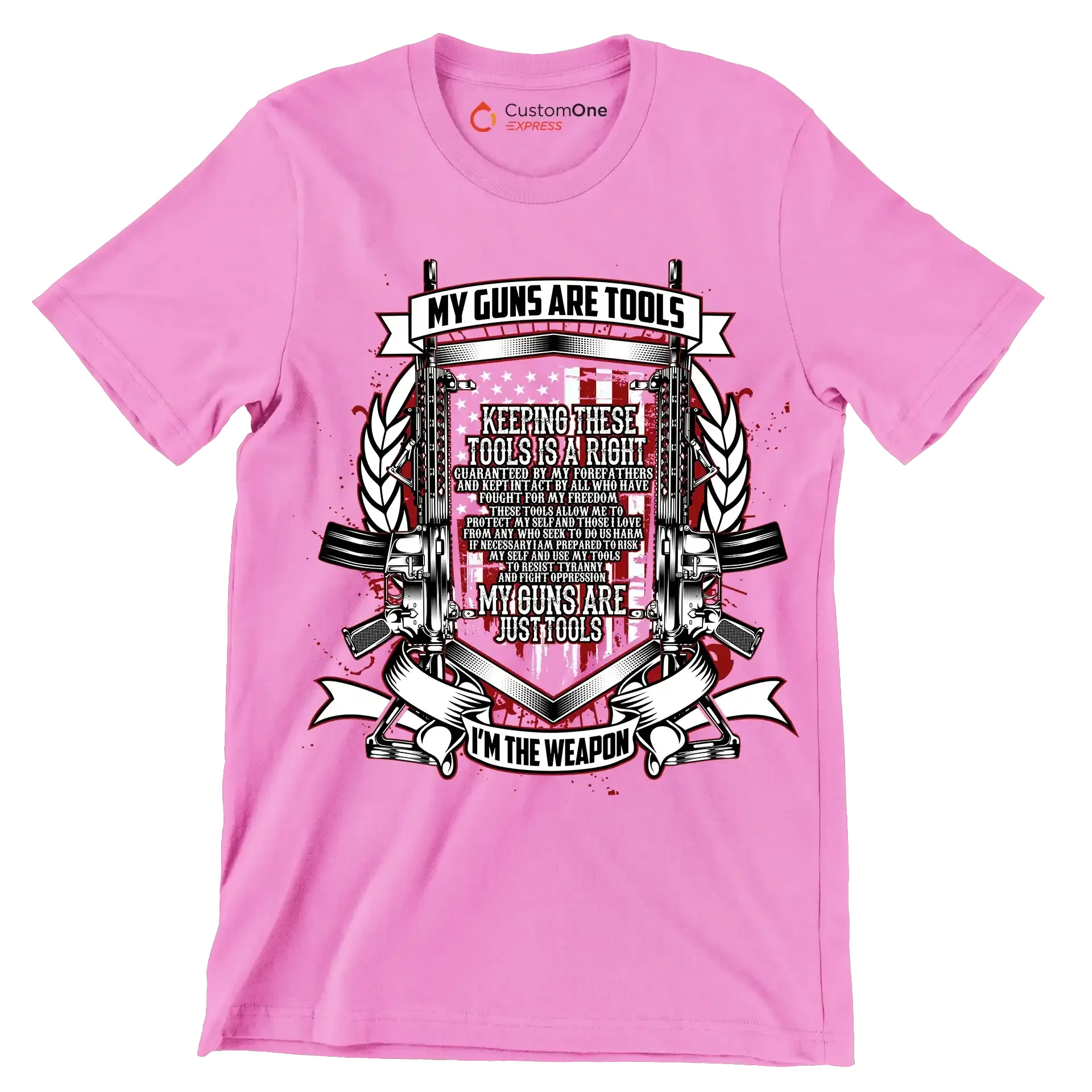 My guns are tools keeping these tools is a right guaranteed by my forefathers and kept intact by all who have fought for my freedom these tools allow me to protect my self an - Veterans Themed T-Shirt-Pink-S-Custom One Express