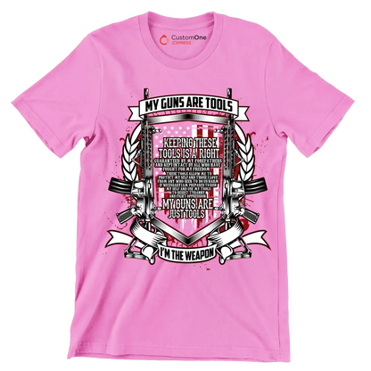 My guns are tools keeping these tools is a right guaranteed by my forefathers and kept intact by all who have fought for my freedom these tools allow me to protect my self an - Veterans Themed T-Shirt-Pink-S-Custom One Express