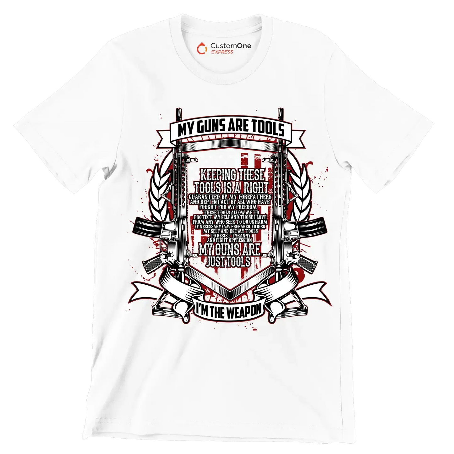 My guns are tools keeping these tools is a right guaranteed by my forefathers and kept intact by all who have fought for my freedom these tools allow me to protect my self an - Veterans Themed T-Shirt-White-S-Custom One Express