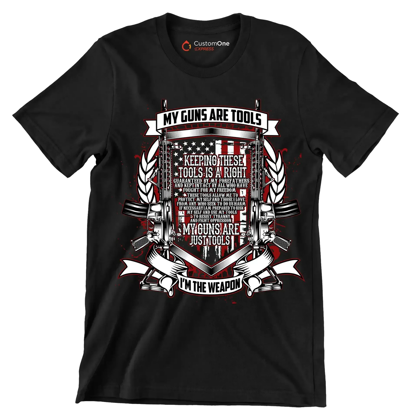 My guns are tools keeping these tools is a right guaranteed by my forefathers and kept intact by all who have fought for my freedom these tools allow me to protect my self an - Veterans Themed T-Shirt-Black-S-Custom One Express