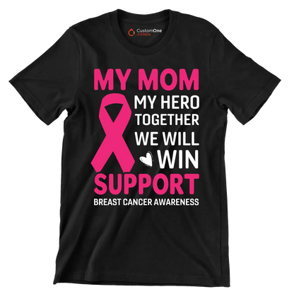 My mom my hero together we will win support breast cancer awareness - Breast Cancer Awareness T-Shirt-Black-S-Custom One Express