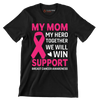 My mom my hero together we will win support breast cancer awareness - Breast Cancer Awareness T-Shirt-Black-S-Custom One Express