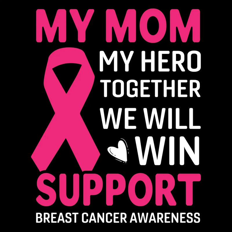 My mom my hero together we will win support breast cancer awareness - Breast Cancer Awareness T-Shirt-Black-S-Custom One Express