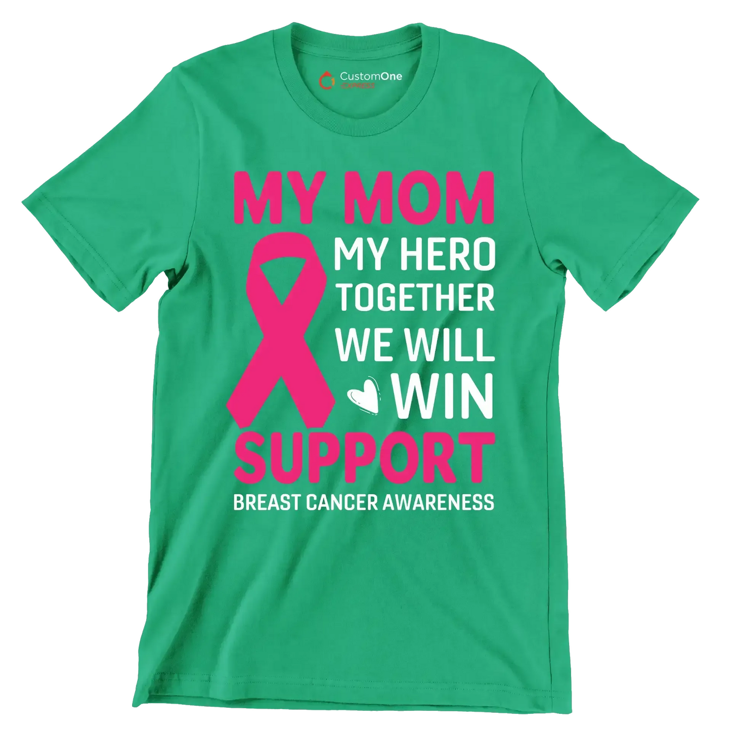 My mom my hero together we will win support breast cancer awareness - Breast Cancer Awareness T-Shirt-Green-S-Custom One Express