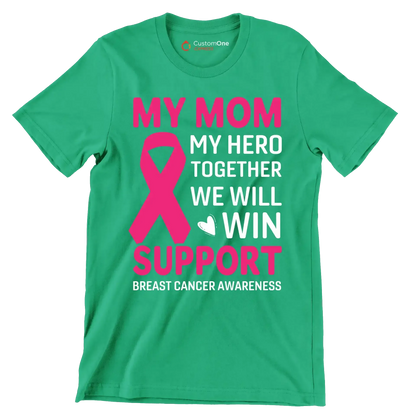 My mom my hero together we will win support breast cancer awareness - Breast Cancer Awareness T-Shirt-Green-S-Custom One Express